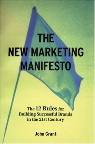 Book cover of The New Marketing Manifesto: The 12 Rules For Building Successful Brands In The 21st Century by John      Grant