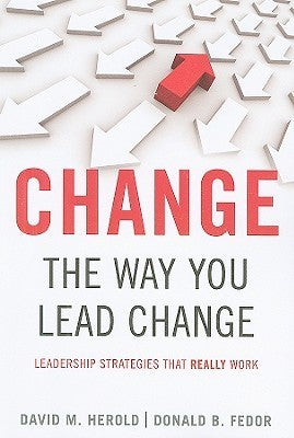 Book cover of Change The Way You Lead Change: Leadership Strategies That Really Work (Stanford Business Books) by David Herold, Donald Fedor