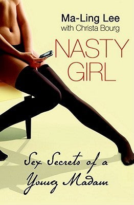Book cover of Nasty Girl: Sex Secrets Of A Young Madam by Ma-Ling Lee