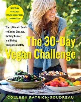 Book cover of The 30-Day Vegan Challenge: The Ultimate Guide To Eating Cleaner, Getting Leaner, And Living Compassionately by Colleen Patrick-Goudreau