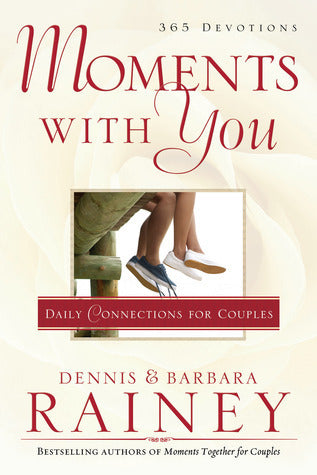 Book cover of Moments With You: Daily Connections For Couples by Dennis Rainey, Barbara Rainey