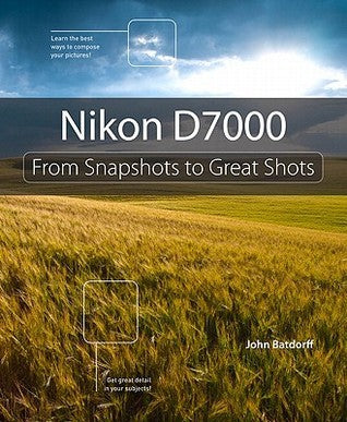 Book cover of Nikon D7000: From Snapshots To Great Shots by John Batdorff