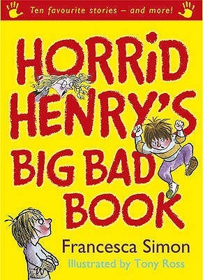 Book cover of Horrid Henry's Big Bad Book : Ten Favourite Stories - And More! by Francesca Simon