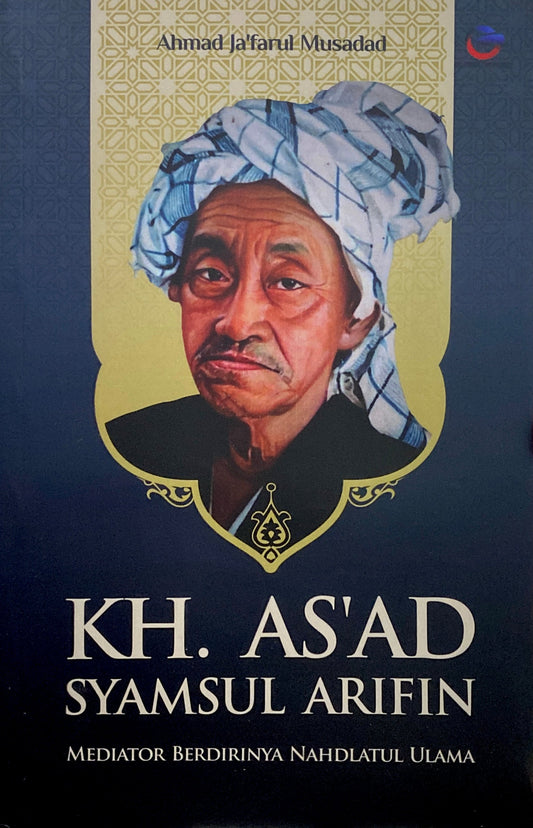 Book cover of KH. As’ad Syamsul Arifin: Mediator Berdirinya Nahdlatul Ulama by Ahmad Ja’farul Musadad