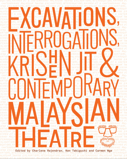 Book cover of Excavations, Interrogations, Krisen Jit & Contemporary Malaysian Theatre by Charlene Rajendran (Ed.), Ken Takiguchi (Ed.), Carmen Nge (Ed.)