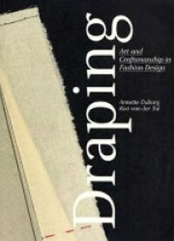 Book cover of Draping: Art and Craftsmanship in Fashion Design by Annette Duburg, Rixt van der Tol