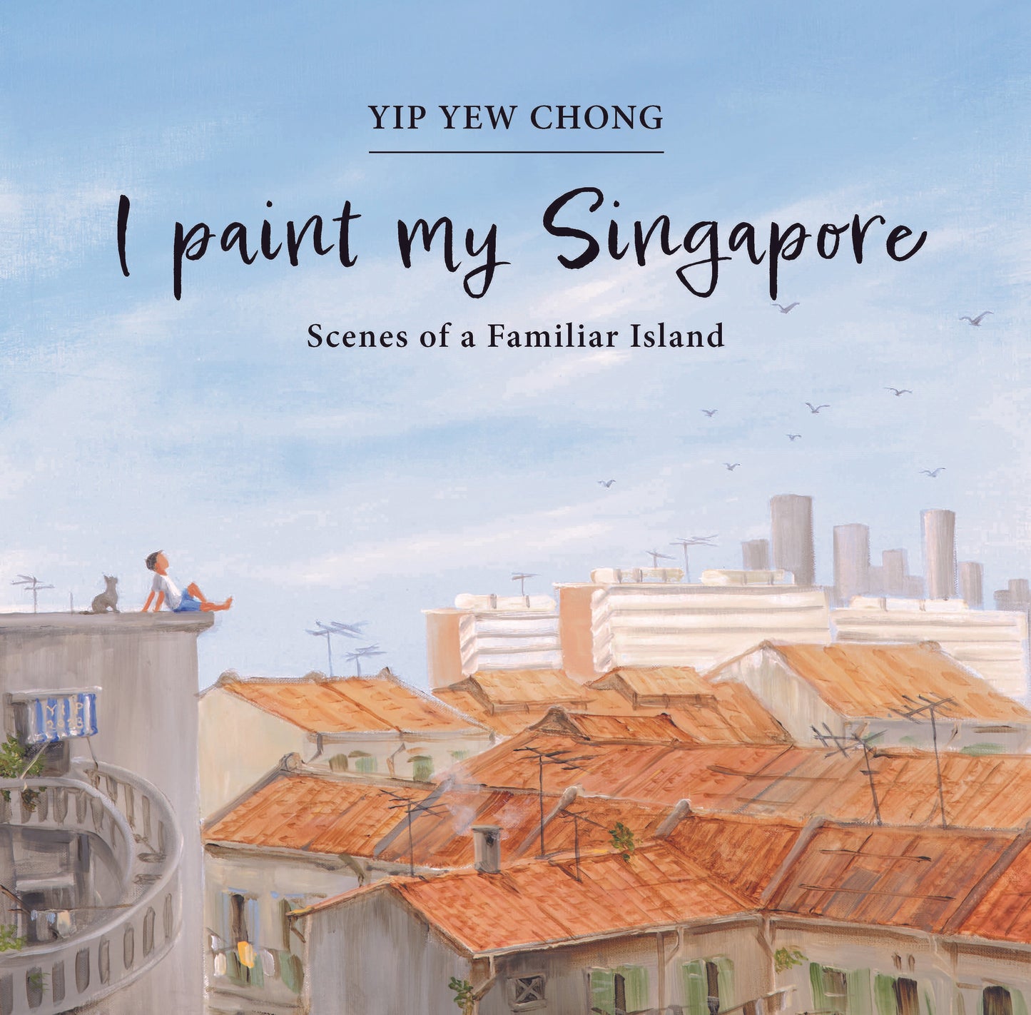 Book cover of I Paint My Singapore: Scenes of a Familiar Island by Yip Yew Chong