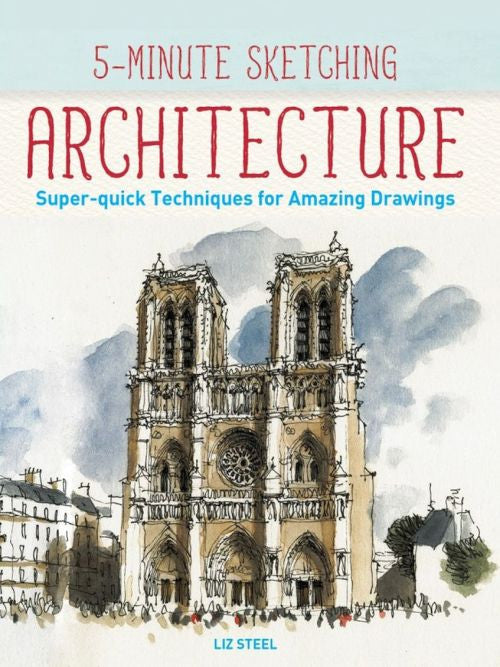 Book cover of 5-Minute Sketching - Architecture: Super-Quick Techniques for Amazing Drawings by Liz Steel