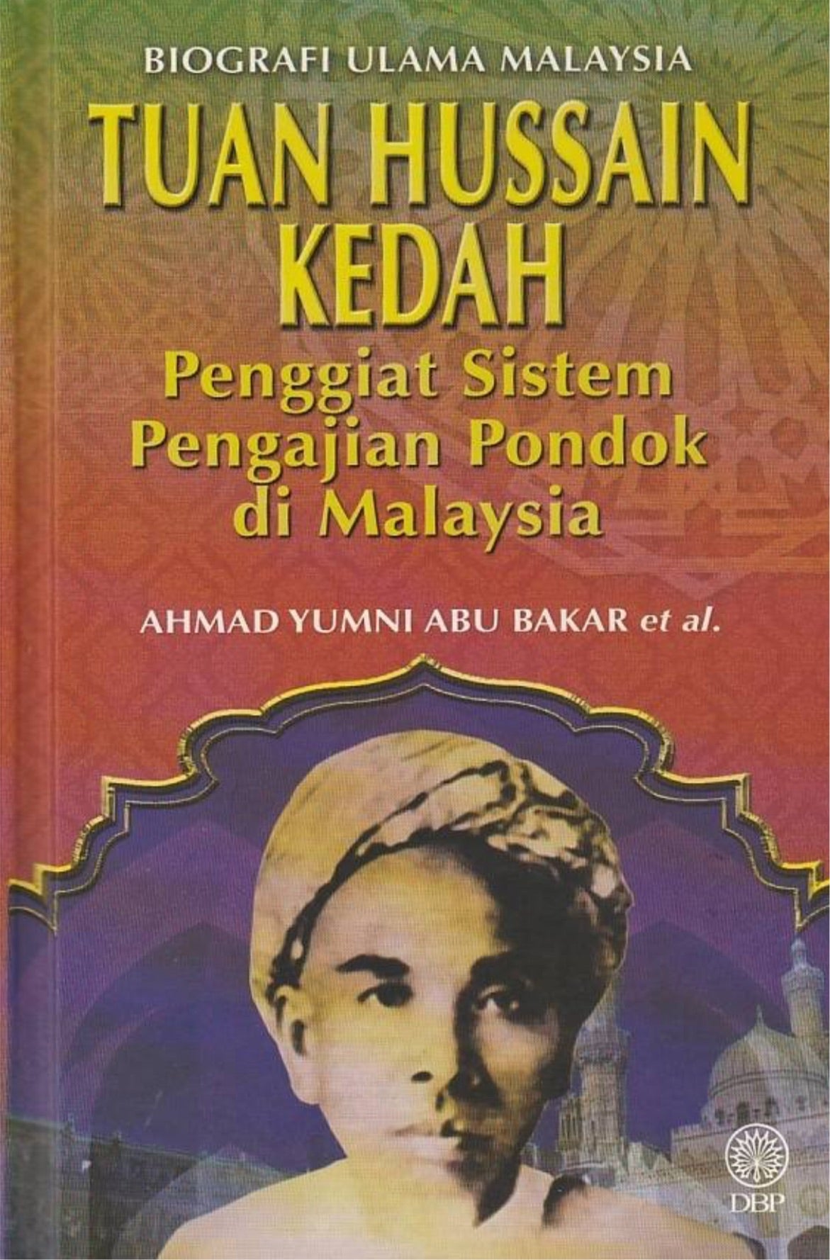Book cover of Tuan Hussain Kedah: Penggiat Sistem Pengajian Pondok Di Malaysia by Ahmad Yumni Abu Bakar
